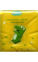 Libros Para La Tina. Cocodrilito, ¿dónde Está Mamá?