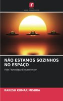 Não Estamos Sozinhos No Espaço