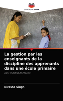 gestion par les enseignants de la discipline des apprenants dans une école primaire