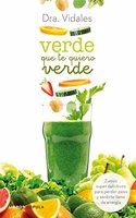 Verde que te quiero verde: Zumos supernutritivos para perder peso y sentirte lleno de energia