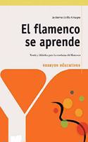 El Flamenco Se Aprende: Teoria y Didactica Para La Ensenanza del Flamenco