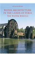 Water Architecture in the Lands of Syria: The Water-Wheels