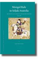 Mongol Rule in Seljuk Anatolia: The Politics of Conquest and History-Writing 1243-1282(Ottoman Empire and Its Heritage)
