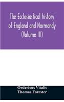 ecclesiastical history of England and Normandy (Volume III)