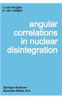 Angular Correlations in Nuclear Disintegration: Proceedings of the International Conference on Angular Correlations in Nuclear Disintegration Delft, The Netherlands August 17–22, 1970