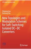 New Topologies and Modulation Schemes for Soft-Switching Isolated DC-DC Converters