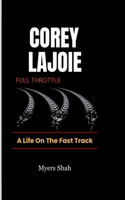 COREY LaJOIE FULL THROTTLE: A Life On The Fast Track