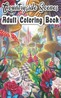 Countryside Scenes Adult Coloring Book: An Adult Coloring Book Featuring 100 Amazing Coloring Pages with Beautiful Flowers, and Romantic ... Countryside Landscapes ( Adult Coloring Book)