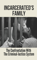 Incarcerated's Family: The Confrontation With The Criminal-Justice System: Families Of The Incarcerated