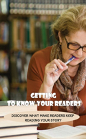 Getting To Know Your Readers: Discover What Make Readers Keep Reading Your Story: How To Know What Readers Want