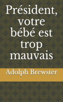 Président, votre bébé est trop mauvais