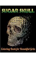 Sugar Skull Coloring Book for Beautiful Grils: Best Coloring Book with Beautiful Gothic Women, Fun Skull Designs and Easy Patterns for Relaxation