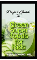 Perfect Guide To Green Super Foods for Kids