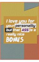 I Love You For Your Personality But That Ass Is A Really Nice Bonus