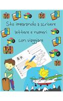 Sto imparando a scrivere lettere e numeri con viaggiare: libri per tracciare le lettere per bambini di 4-8 anni, pagine per imparare a scrivere lettere e numeri e per colorare, scrivere a mano per bambini,