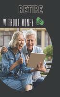 Retire Without Money: Discover why quitting the rat race can be one of the most rewarding experience of your life
