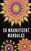 50 Magnificent Mandalas: Magnificent Mandalas: An Adult Coloring Book with more than 50 Beautiful and Relaxing Mandalas for Stress Relief and Relaxation. Mandalas Coloring B