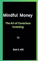 Mindful Money By Bob S. Hill