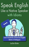 Speak English Like a Native Speaker with Idioms: Learn Hundreds of American English Idioms in Dialogues(A+ English for Intermediate)