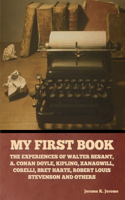 My First Book: The Experiences of Walter Besant, A. Conan Doyle, Kipling, Zanagwill, Corelli, Bret Harte, Robert Louis Stevenson and Others