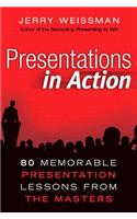 Presentations in Action: 80 Memorable Presentation Lessons from the Masters