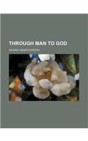 Through Man to God