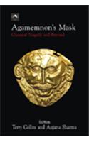 Agamemnon's Mask: Greek Tragedy and Beyond