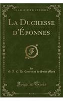 La Duchesse d'Éponnes (Classic Reprint)