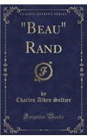 Beau Rand (Classic Reprint)