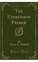 The Expression Primer (Classic Reprint)