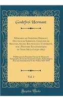 Mï¿½moires de Godefroi Hermant, Docteur de Sorbonne, Chanoine de Beauvais, Ancien Recteur de l'Universitï¿½, Sur l'Histoire Ecclï¿½siastique Du Xviie Siï¿½cle (1630-1663), Vol. 2: Publiï¿½s Pour La Premiï¿½re Fois Sur Le Manuscrit Autographe, Et Su: Publiï¿½s Pour La Premiï¿½re Fois Sur Le Manuscrit Autographe, Et Sur Les Ancienn