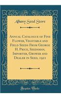 Annual Catalogue of Fine Flower, Vegetable and Field Seeds from George H. Price, Seedsman, Importer, Grower and Dealer in Seed, 1921 (Classic Reprint)