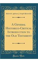A General Historico-Critical Introduction to the Old Testament (Classic Reprint)