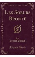 Les Soeurs Brontë (Classic Reprint)