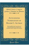 Anticipated Nomination of Roger C. Altman: Hearing Before the Committee on Finance United States Senate One Hundred Third Congress First Session (Classic Reprint)