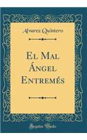 El Mal Ángel Entremés (Classic Reprint)