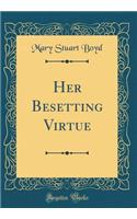 Her Besetting Virtue (Classic Reprint)