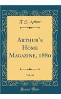 Arthur's Home Magazine, 1880, Vol. 48 (Classic Reprint)