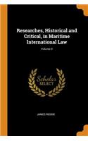 Researches, Historical and Critical, in Maritime International Law; Volume 2