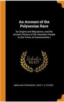 An Account of the Polynesian Race: Its Origins and Migrations, and the Ancient History of the Hawaiian People to the Times of Kamehameha I