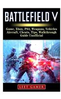 Battlefield V Game, Xbox, Ps4, Weapons, Vehicles, Aircraft, Cheats, Tips, Walkthrough, Guide Unofficial