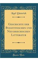 Geschichte Der Byzantinischen Und Neugriechischen Litteratur (Classic Reprint)