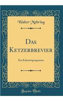 Das Ketzerbrevier: Ein Kabarettprogramm (Classic Reprint)