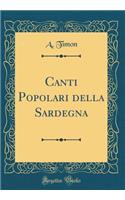 Canti Popolari della Sardegna (Classic Reprint)