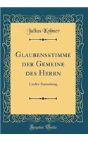 Glaubensstimme der Gemeine des Herrn: Lieder-Sammlung (Classic Reprint)