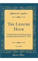 The Leisure Hour, Vol. 1053: A Family Journal of Instruction and Recreation; March 2, 1872 (Classic Reprint)