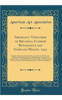 Important Tapestries of Brussels, Flemish Renaissance and Gobelins Weaves, 1933: English and French Furniture, Kirman and Persian Silk Carpets, Together with Other Important Oriental Rugs, Georgian and American Silver and Sheffield Plate, Table Por