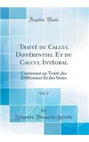 Traitï¿½ Du Calcul Diffï¿½rentiel Et Du Calcul Intï¿½gral, Vol. 3: Contenant Un Traitï¿½ Des Diffï¿½rences Et Des Sï¿½ries (Classic Reprint): Contenant Un Traitï¿½ Des Diffï¿½rences Et Des Sï¿½ries (Classic Reprint)