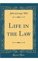 Life in the Law (Classic Reprint)