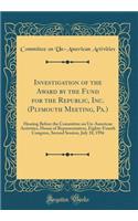 Investigation of the Award by the Fund for the Republic, Inc. (Plymouth Meeting, Pa.): Hearing Before the Committee on Un-American Activities, House of Representatives, Eighty-Fourth Congress, Second Session, July 18, 1956 (Classic Reprint): Hearing Before the Committee on Un-American Activities, House of Representatives, Eighty-Fourth Congress, Second Session, July 18, 1956 (Classic Rep